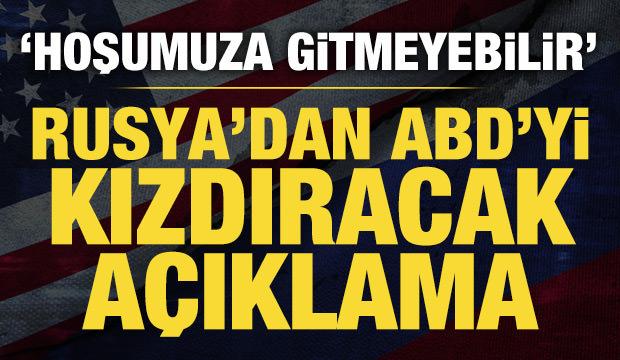 Rusya'dan ABD'yi rahatsız edecek açıklama: Hoşumuza gitmeyebilir