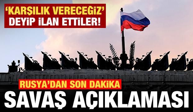 Rusya'dan son dakika savaş açıklaması! "Karşılık vereceğiz" deyip ilan ettiler