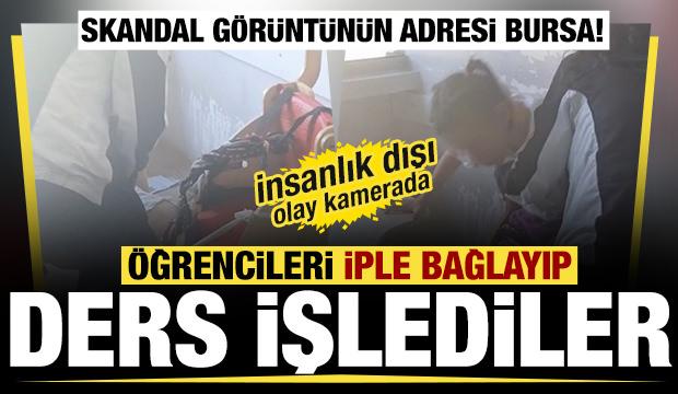 Skandal görüntünün adresi Bursa! Öğrencileri iple bağlayıp ders işlediler