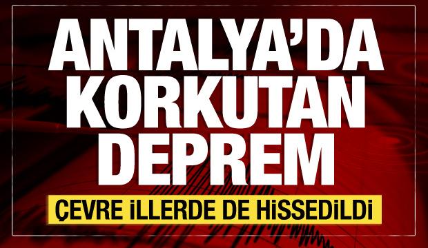 Son dakika: Antalya'da korkutan deprem! Çevre illerden de hissedildi