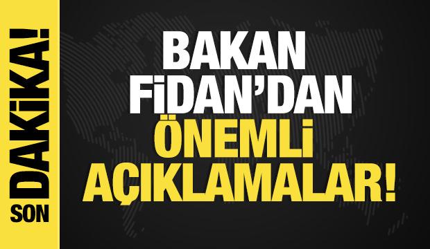 Son dakika... Bakan Fidan'dan önemli açıklamalar! 