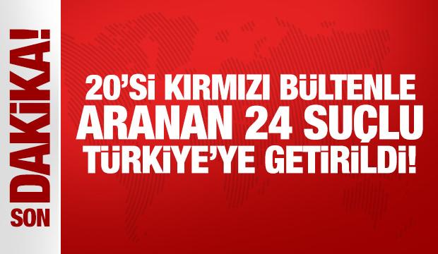 Son Dakika: Kırmızı bültenle aranan 20 suçlu Türkiye'ye getirildi!