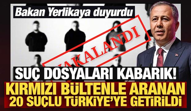 Son Dakika: Kırmızı bültenle aranan 20 suçlu Türkiye'ye getirildi!