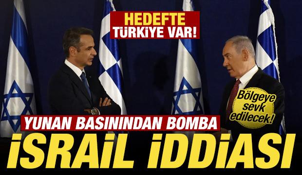 Son dakika: Yunan basınından bomba İsrail iddiası! Bölgeye konuşlandırılabilir