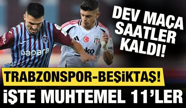 Süper Lig'de haftanın maçı! Trabzonspor-Beşiktaş: Muhtemel 11'ler