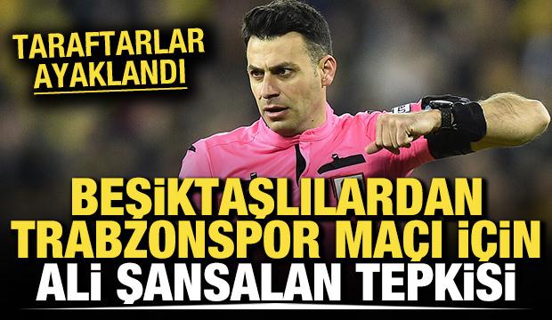 Taraftarlar ayaklandı! Beşiktaş - Trabzonspor maçı için Ali Şansalan tepkisi