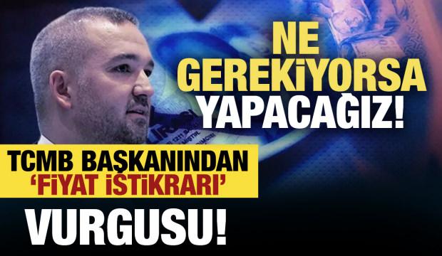 TCMB Başkanı Karahan: Fiyat istikrarı için ne gerekiyorsa yapacağız!
