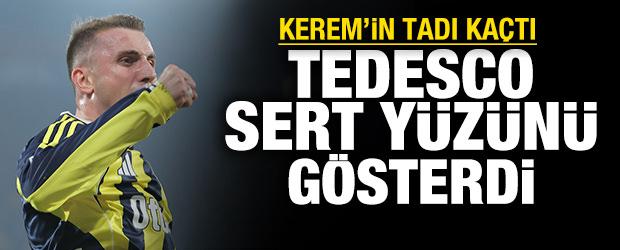 Tedesco sert yüzünü gösterdi: Kerem’in tadı kaçtı