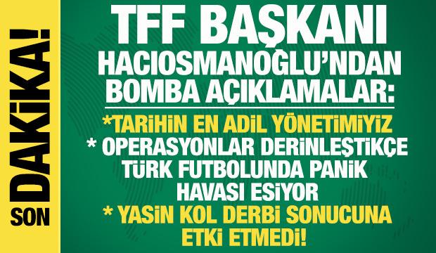 TFF Başkanı İbrahim Hacıosmanoğlu'mdan bomba sözler: Türk futbolunda panik havası esiyor
