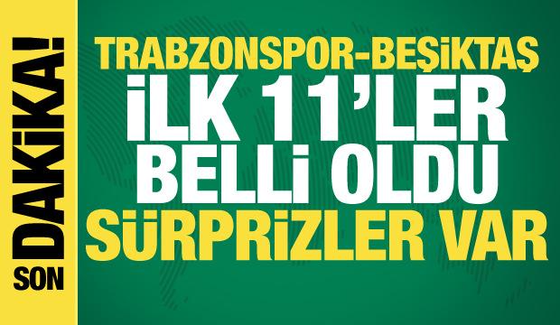 Trabzonspor-Beşiktaş! İlk 11'ler belli oldu