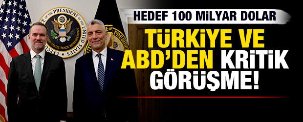 Türkiye ve ABD arasında kritik görüşme! Hedef 100 milyar dolar