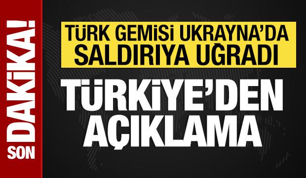 Türkiye'den Ukrayna'da saldırıya uğrayan Türk gemisi hakkında açıklama