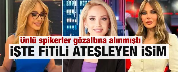 Ünlü spikerler gözaltına alınmıştı! Perde arkası ortaya çıktı