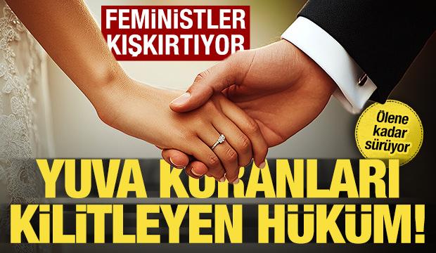 37 yıllık pranga: Feminist çevreler kışkırtıyor... Yuva kuranları kilitleyen hüküm!