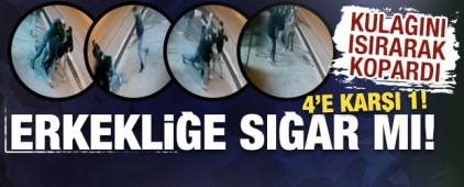 4&rsquo;e karşı 1: Tekme ve yumruklarla saldırdılar, ısırarak kulağını kopardılar