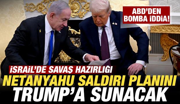 ABD'den bomba iddia! İsrail'den savaş hazırlığı! Netanyahu saldırı planını Trump'a sunacak