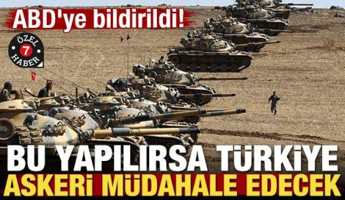 ABD'ye bildirildi! Bu yapılırsa T&uuml;rkiye askeri m&uuml;dahale edecek