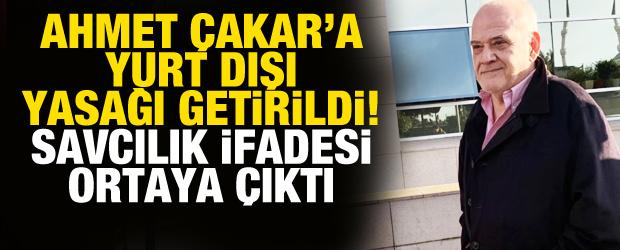 Ahmet Çakar'a yurt dışı yasağı getirildi! Savcılık ifadesi ortaya çıktı