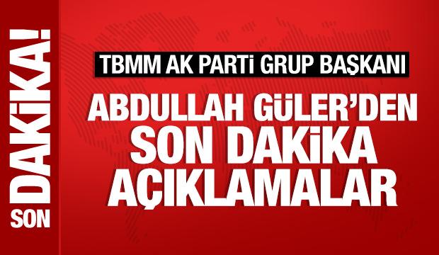 AK Parti Meclis Grup Başkanı Abdullah G&uuml;ler'den &ouml;nemli a&ccedil;ıklamalar