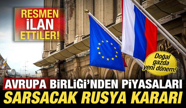 Avrupa Birliği'nden piyasaları sarsacak Rusya kararı! Doğal gaza yasak getirildi