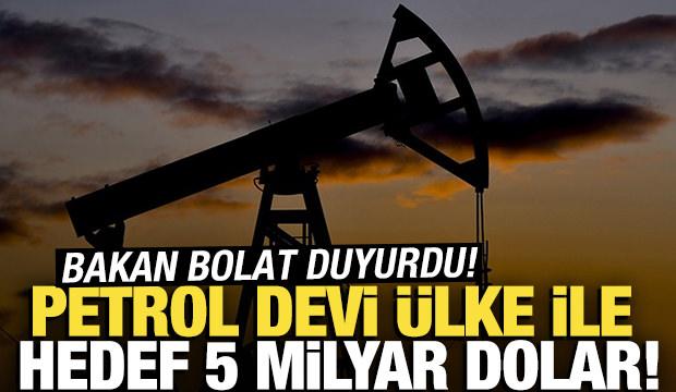 Bakan Bolat duyurdu! Petrol devi &uuml;lke ile hedef 5 milyar dolar