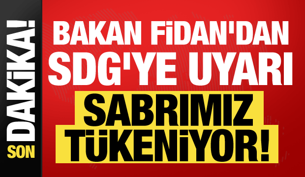Bakan Fidan'dan SDG'ye net uyarı: Sabrımız t&uuml;keniyor!