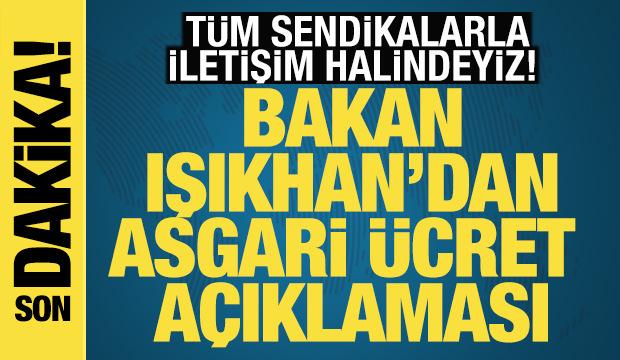 Bakan Işıkhan: T&uuml;m sendikalarla a&ccedil;ık iletişim halindeyiz