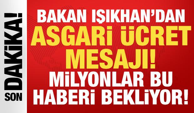 Bakan Işıkhan'dan asgari &uuml;cret mesajı: Milyonlar bu haberi bekliyor!
