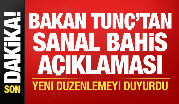 Bakan Tun&ccedil;'tan sanal bahis mesajı: Yeni d&uuml;zenlemeyi duyurdu