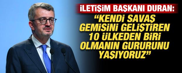 Başkan Duran: Kendi savaş gemisini geliştiren 10 &uuml;lkeden biri olmanın gururunu yaşıyoruz