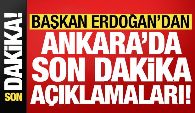 Başkan Erdoğan'dan Ankara'da son dakika açıklamaları