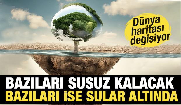 Bazı ülkeler sular altında kalırken bazıları susuzlukla mücadele edecek
