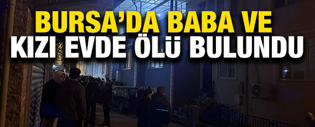 Bursa'da baba ve kızı evde &ouml;l&uuml; bulundu