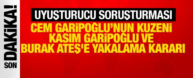 Cem Garipoğlu&rsquo;nun kuzeni Kasım Garipoğlu ve Burak Ateş'e yakalama kararı