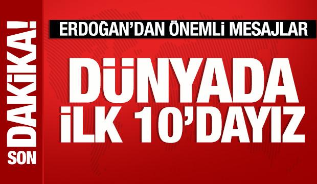 Cumhurbaşkanı Erdoğan: D&uuml;nyada ilk 10'dayız!