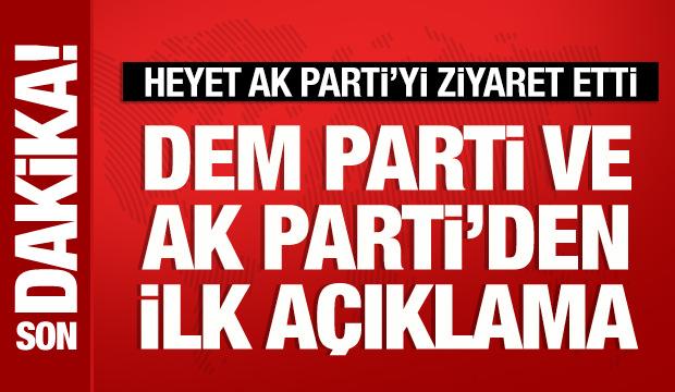 DEM heyeti, AK Parti'yi ziyaret etti: Partilerden ilk a&ccedil;ıklama