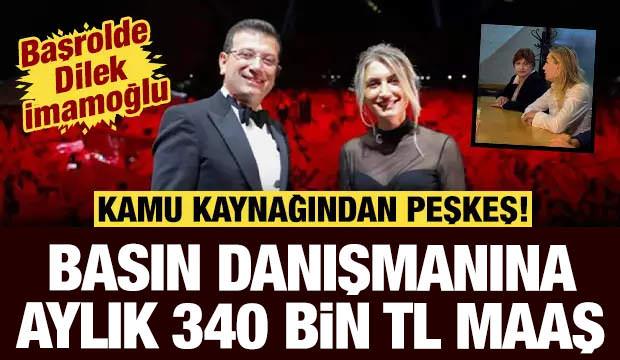 Dilek İmamoğlu&rsquo;nun basın danışmanının aylık maaşı ortaya &ccedil;ıktı: Kamu kaynağından peşkeş!
