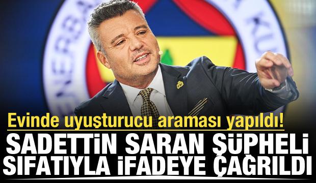 Fenerbah&ccedil;e Başkanı Sadettin Saran uyuşturucu operasyonu kapsamında ifadeye &ccedil;ağrıldı