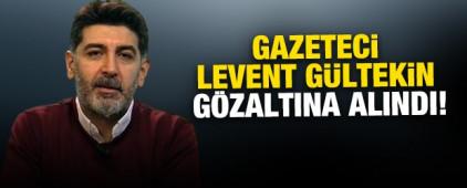 Gazeteci Levent G&uuml;ltekin g&ouml;zaltına alındı