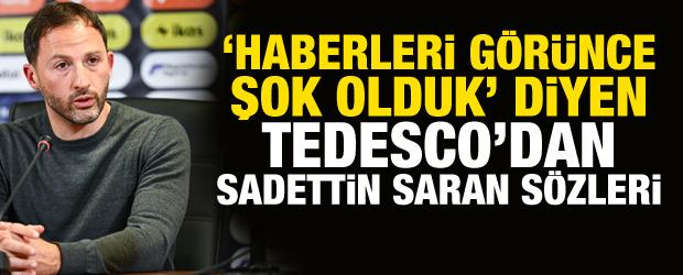'Haberleri g&ouml;r&uuml;nce şok olduk' diyen Tedesco'dan Sadettin Saran s&ouml;zleri!
