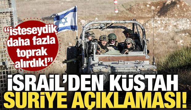 İsrail'den k&uuml;stah Suriye a&ccedil;ıklaması! "İsteseydik daha fazla toprak alırdık!"