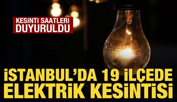 İstanbul'da 19 il&ccedil;ede elektrik kesintisi yaşanacak: İşte kesinti saatleri