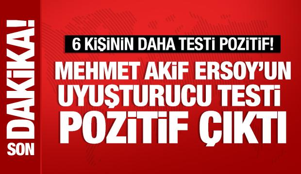 Mehmet Akif Ersoy'un uyuşturucu testi pozitif &ccedil;ıktı