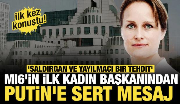 MI6'in ilk kadın başkanından Putin'e sert mesaj: 'Saldırgan ve yayılmacı bir tehdit' 