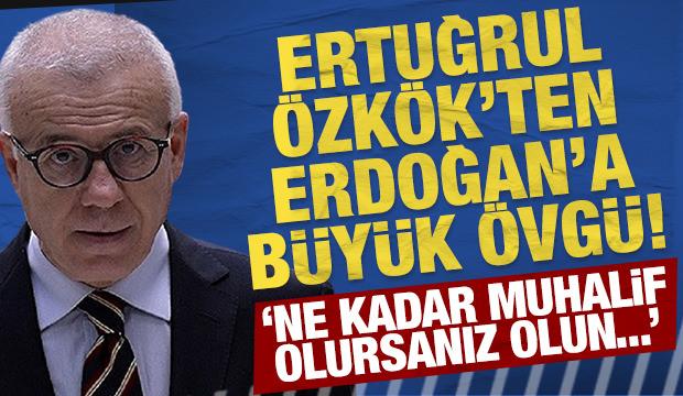 Muhalif gazeteci Ertuğrul &Ouml;zk&ouml;k'ten Erdoğan'a b&uuml;y&uuml;k &ouml;vg&uuml;: İstediğiniz kadar muhalif olun..