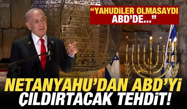 Netanyahu&rsquo;dan ABD&rsquo;yi &ccedil;ıldırtacak tehdit: Yahudiler olmasaydı ABD...