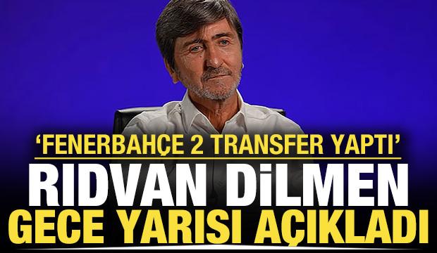 Rıdvan Dilmen gece yarısı a&ccedil;ıkladı: Fenerbah&ccedil;e 2 transfer yaptı