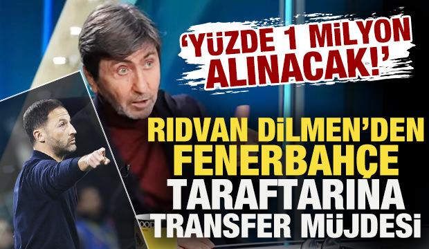 Rıdvan Dilmen'den Fenerbah&ccedil;e taraftarına transfer m&uuml;jdesi: Y&uuml;zde 1 milyon alınacak