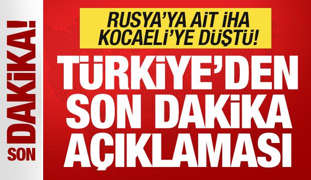 Kocaeli'ye Rus İHA'sı d&uuml;şt&uuml;! T&uuml;rkiye'den son dakika a&ccedil;ıklaması