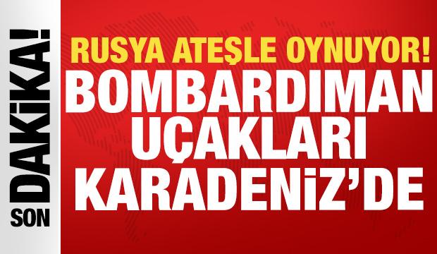 Rusya ateşle oynuyor: Uzun menzilli bombardıman u&ccedil;akları Karadeniz'de!
